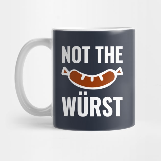 Not the Wurst by HighBrowDesigns